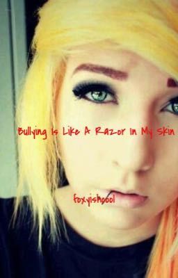 Bullying Is Like A Razor In My Skin