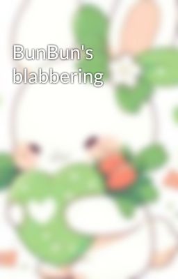 BunBun's blabbering