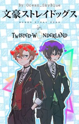 『 Bungou Stray Dogs in Twisted Wonderland 』