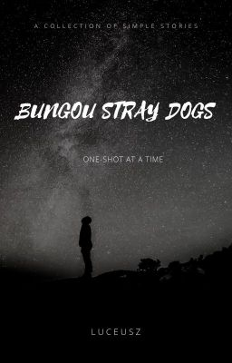 Bungou Stray Dogs - ONE-SHOT at the TIME