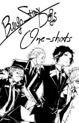 Bungou stray dogs One-shots