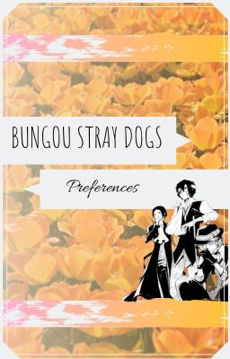 bungou stray dogs ; preferences