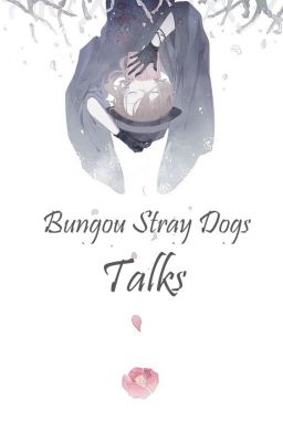 Bungou Stray Dogs// Talks