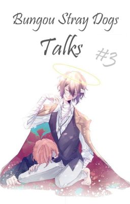 Bungou Stray Dogs //Talks #3