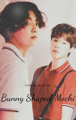 Bunny-Shaped Mochi °Jikook Fanfic°