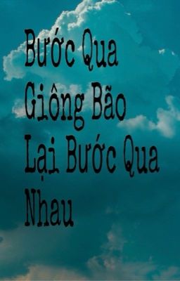 Bước Qua Giong Bão Lại Bước Qua Nhau