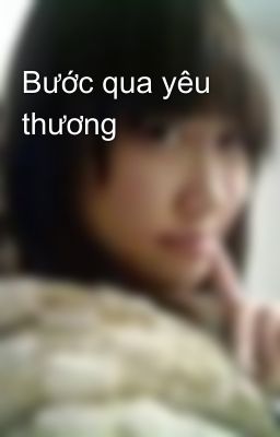 Bước qua yêu thương