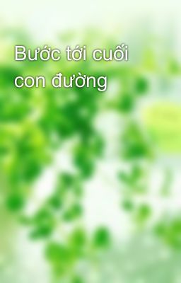 Bước tới cuối con đường 