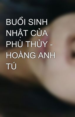 BUỔI SINH NHẬT CỦA PHÙ THỦY - HOÀNG ANH TÚ