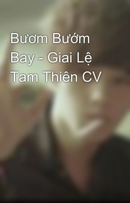 Bươm Bướm Bay - Giai Lệ Tam Thiên CV