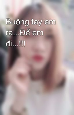 Buông tay em ra...Để em đi...!!!