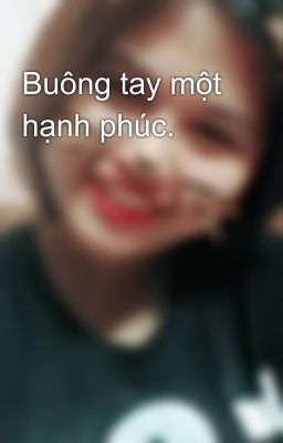 Buông tay một hạnh phúc.