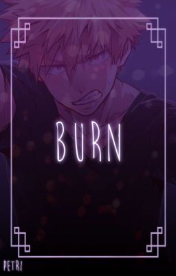 BURN | [ katsuki bakugou ]