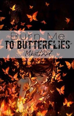 Burn Me to Butterflies