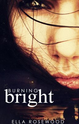 Burning Bright {On Hold until Dec 2013}