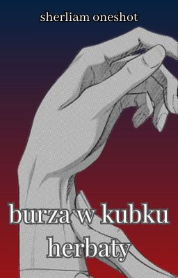 Burza w kubku herbaty || Sherliam one-shot