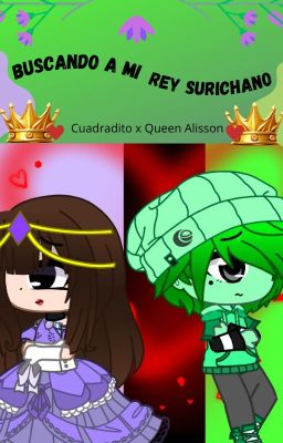 👑🟩Buscando a mi Rey Surichano💜👑 [Cuadradito x Queen Alisson]