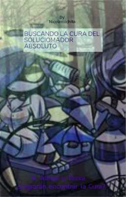 +/BUSCANDO LA CURA DEL SOLUCIONADOR ABSOLUTO/+//UzixN//