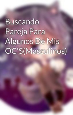 Buscando Pareja Para Algunos De Mis OC'S(Masculinos)