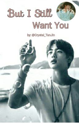 But I still want you || Kim Seok Jin || #Wattys2019 (On Hold)