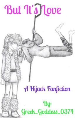 But It's Love (A Hijack Fanfiction) ✳️