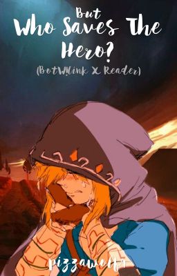 But Who Saves the Hero? (Botw!Link x Reader)