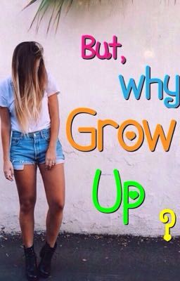 But, why grow up? 