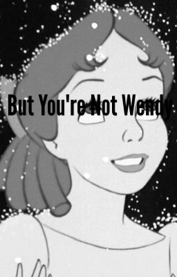 But You're Not Wendy