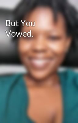 But You Vowed.