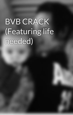 BVB CRACK (Featuring life needed)