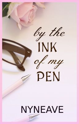 by the INK of my PEN