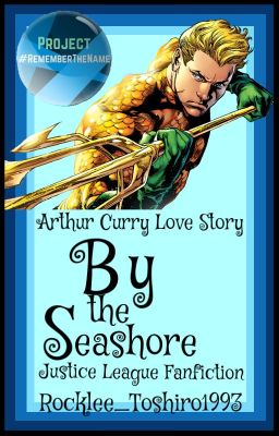 By the Seashore ||Justice League - Arthur Curry||