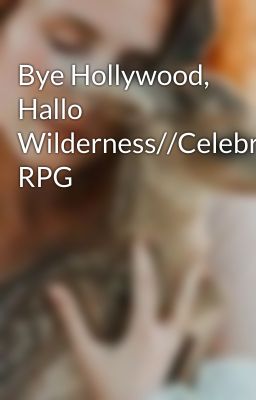 Bye Hollywood, Hallo Wilderness//Celebrity RPG