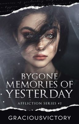 Bygone Memories of Yesterday (Affliction Series #2) ✔