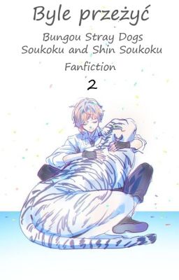 Byle przeżyć (Bungou Stray Dogs - Soukoku and Shin Soukoku) //Fanfiction #2