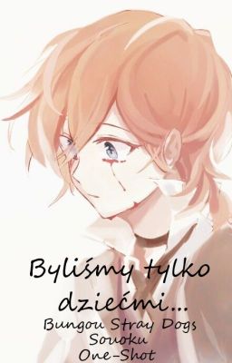 Byliśmy tylko dziećmi... (Bungou Stray Dogs - Soukoku) //One-Shot