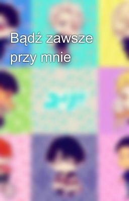 Bądź zawsze przy mnie