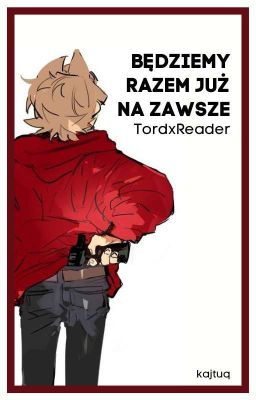 Będziemy razem już na zawsze /Eddsworld|TordxReader\