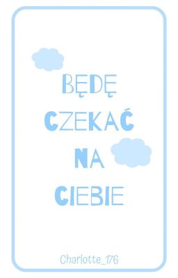 Będę czekać na Ciebie || One-Shot