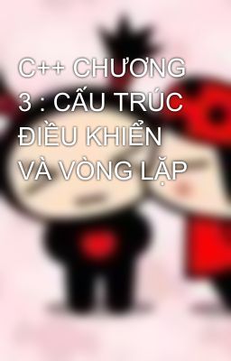 C++ CHƯƠNG 3 : CẤU TRÚC ÐIỀU KHIỂN VÀ VÒNG LẶP