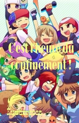 C'est l'heure du confinement ! ( pokespecial fanfiction ) ( EN PAUSE)