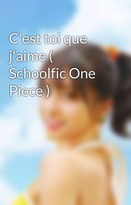 C'est toi que j'aime ( Schoolfic One Piece )