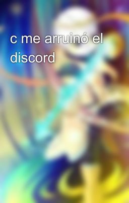 c me arruinó el discord