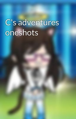 C's adventures oneshots