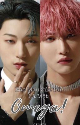 [c.s x p.s.h || SANHWA_ABO] : BẢO MẪU CỦA TÔI LÀ MỘT OMEGA! 