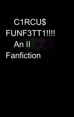 ⭐C1RCU$ FUNF3TT1!!!!💗 🔷An II Fanfiction🔷