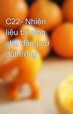 C22- Nhiên liệu tái sinh cho động cơ đốt trong