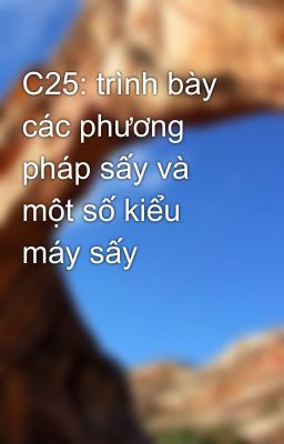 C25: trình bày các phương pháp sấy và  một số kiểu máy sấy