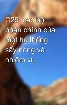 C29: các bộ phận chính của một hệ thống sấy nóng và nhiệm vụ