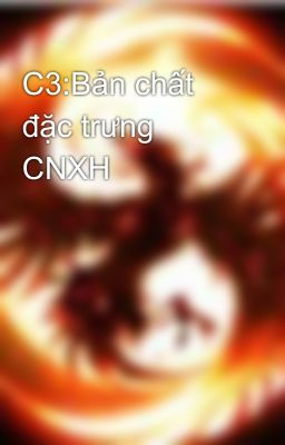 C3:Bản chất đặc trưng CNXH